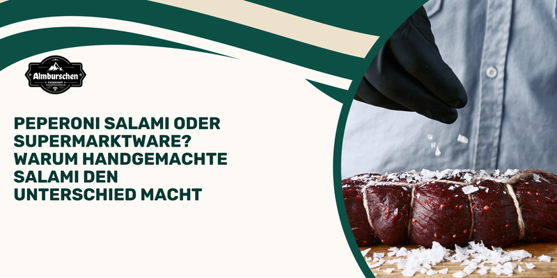 Peperoni Salami oder Supermarktware? Warum handgemachte Salami den Unterschied macht