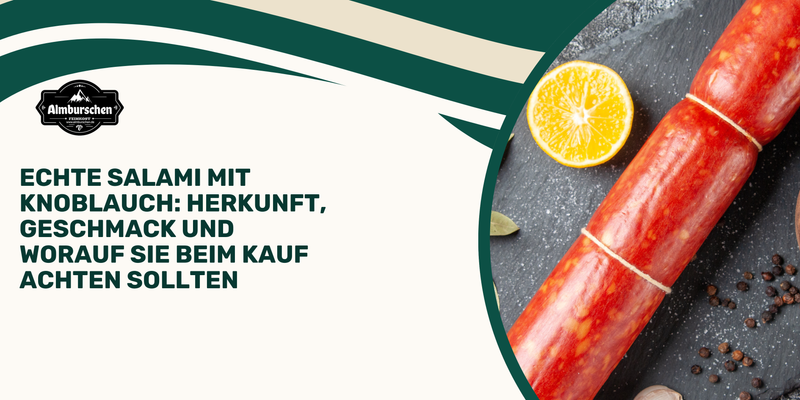 Echte Salami mit Knoblauch: Herkunft, Geschmack und worauf Sie beim Kauf achten sollten