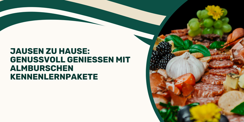 Jausen zu Hause: Genussvoll genießen mit Almburschen Kennenlernpakete
