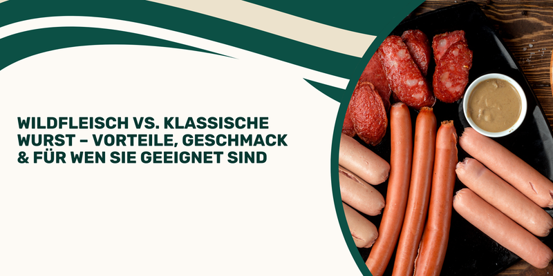 Wildfleisch vs. klassische Wurst – Vorteile, Geschmack & für wen sie geeignet sind
