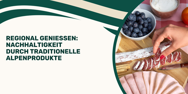 Regional genießen: Nachhaltigkeit durch traditionelle Alpenprodukte