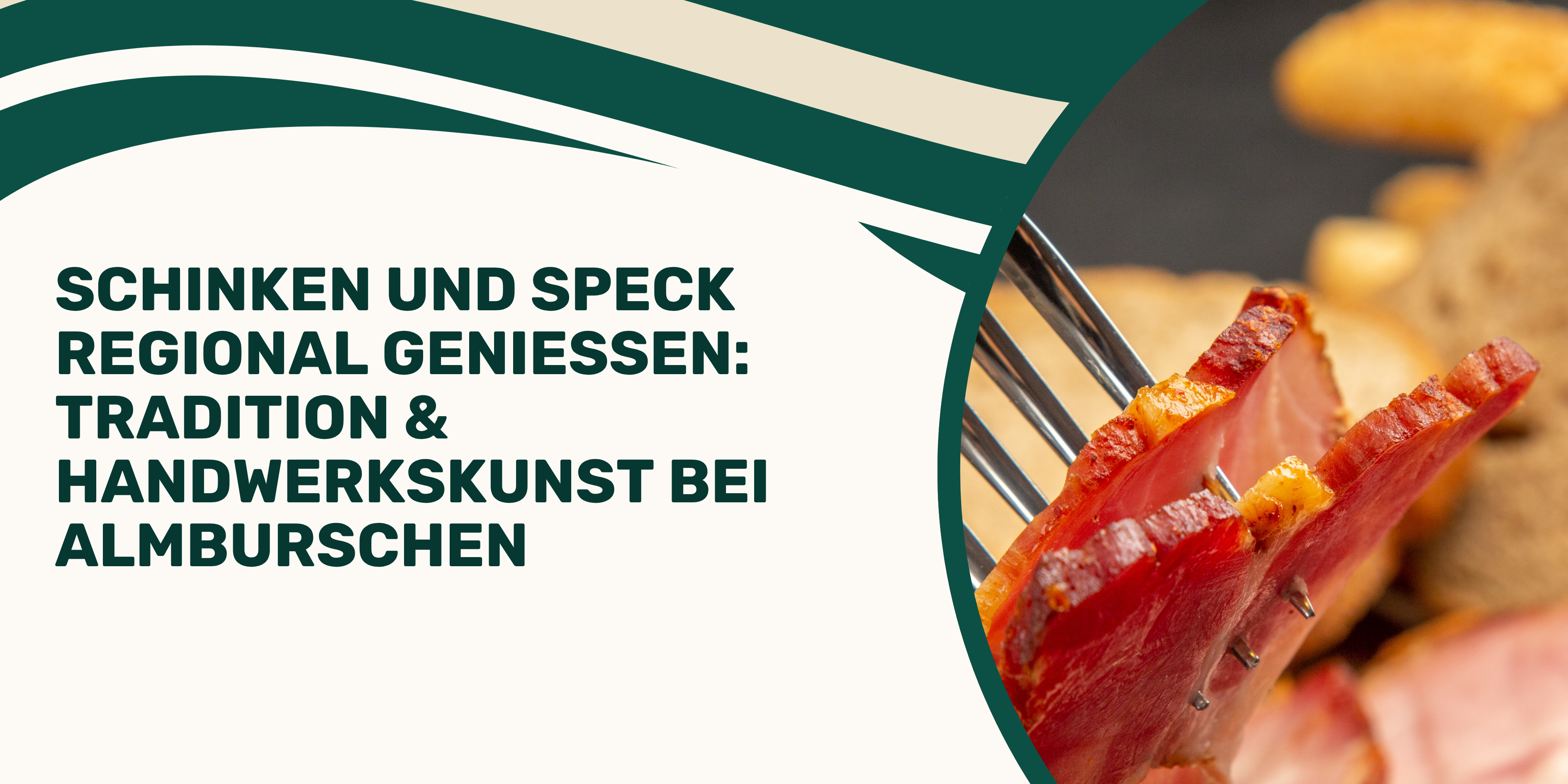 Schinken und Speck regional genießen: Tradition & Handwerkskunst bei Almburschen