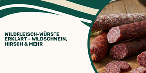 Wildfleisch-Würste erklärt – Wildschwein, Hirsch & mehr